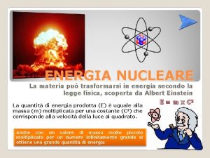 ENERGIA NUCLEARE La materia pu trasformarsi in energia