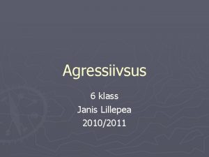 Agressiivsus 6 klass Janis Lillepea 20102011 Agressiivne kitumine