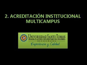 2 ACREDITACIN INSTITUCIONAL MULTICAMPUS 1 REGULACIN DE LA