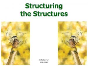 Structuring the Structures Krister Forsman 2015 08 22