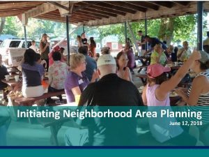 Initiating Neighborhood Area Planning June 12 2018 1
