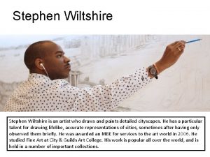 Stephen Wiltshire is an artist who draws and