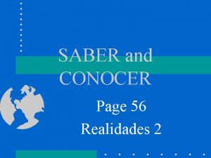 SABER and CONOCER Page 56 Realidades 2 SABER