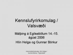 Kennslufyrirkomulag Valsvi Mling Egilsstum 14 15 gst 2006