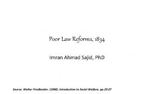 Poor Law Reforms 1834 Imran Ahmad Sajid Ph