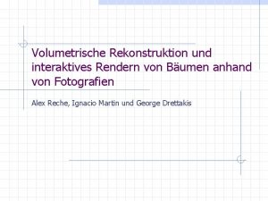 Volumetrische Rekonstruktion und interaktives Rendern von Bumen anhand