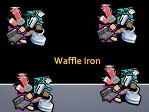 Waffle Iron 1 Always Preheat before use When