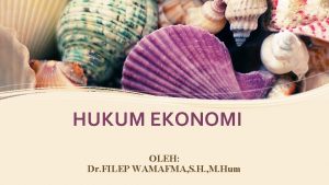 HUKUM EKONOMI OLEH Dr FILEP WAMAFMA S H