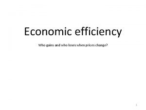 Economic efficiency Who gains and who loses when