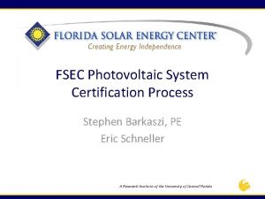 FSEC Photovoltaic System Certification Process Stephen Barkaszi PE