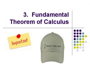 3 Fundamental Theorem of Calculus Fundamental Theorem of