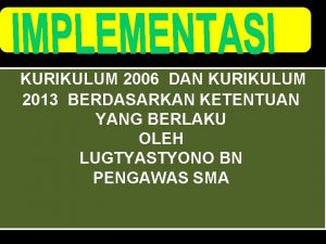 KURIKULUM 2006 DAN KURIKULUM 2013 BERDASARKAN KETENTUAN YANG