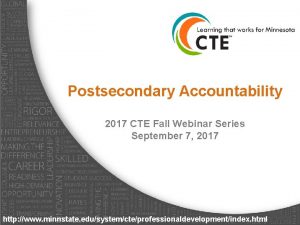 Postsecondary Accountability 2017 CTE Fall Webinar Series September