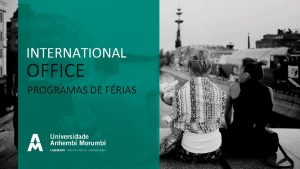 INTERNATIONAL OFFICE PROGRAMAS DE FRIAS Programas Internacionais de
