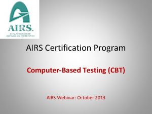 AIRS Certification Program ComputerBased Testing CBT AIRS Webinar