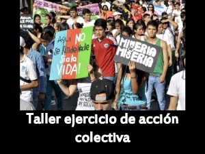 Taller ejercicio de accin colectiva Objetivo del trabajo