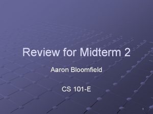 Review for Midterm 2 Aaron Bloomfield CS 101
