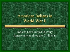 American Indians in World War II Indians have