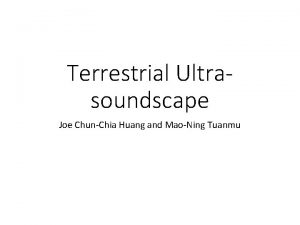 Terrestrial Ultrasoundscape Joe ChunChia Huang and MaoNing Tuanmu