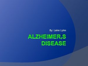 By Laine Lyles ALZHEIMERS DISEASE Case Background 78