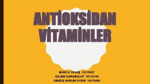 ANTOKSDAN VTAMNLER BURCU YAVA 18170087 ZLEM KARABULUT 18170100