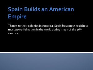 Spain Builds an American Empire Thanks to their