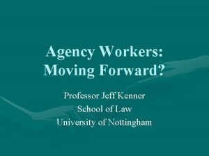Agency Workers Moving Forward Professor Jeff Kenner School