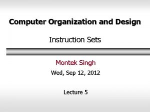 Computer Organization and Design Instruction Sets Montek Singh