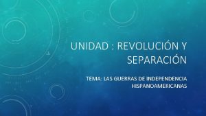 UNIDAD REVOLUCIN Y SEPARACIN TEMA LAS GUERRAS DE