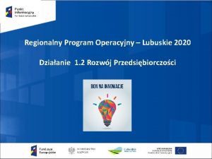 Regionalny Program Operacyjny Lubuskie 2020 Dziaanie 1 2