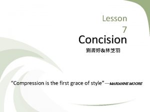 Lesson 7 Concision Compression is the first grace