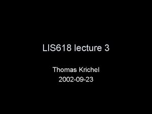 LIS 618 lecture 3 Thomas Krichel 2002 09