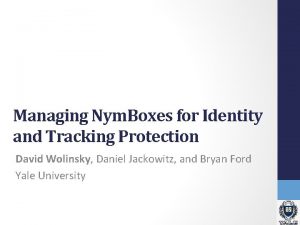 Managing Nym Boxes for Identity and Tracking Protection