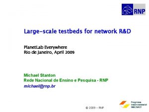 Largescale testbeds for network RD Planet Lab Everywhere