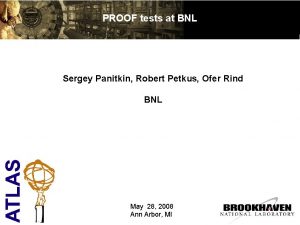 PROOF tests at BNL Sergey Panitkin Robert Petkus