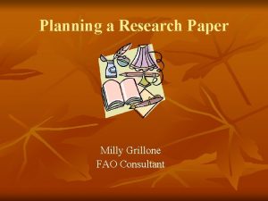 Planning a Research Paper Milly Grillone FAO Consultant