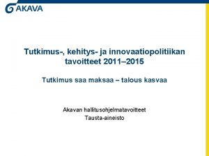 Tutkimus kehitys ja innovaatiopolitiikan tavoitteet 2011 2015 Tutkimus