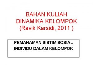 BAHAN KULIAH DINAMIKA KELOMPOK Ravik Karsidi 2011 PEMAHAMAN