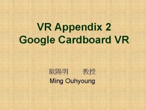 VR Appendix 2 Google Cardboard VR Ming Ouhyoung