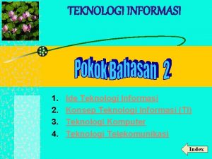 TEKNOLOGI INFORMASI 1 2 3 4 Ide Teknologi