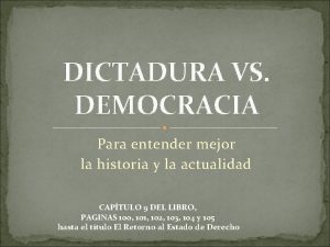 DICTADURA VS DEMOCRACIA Para entender mejor la historia