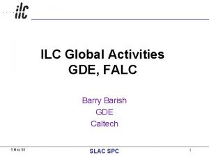 ILC Global Activities GDE FALC Barry Barish GDE