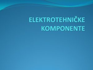ELEKTROTEHNIKE KOMPONENTE Kablovi UVOD Nadzemni kablovi Samonosivi kablovski