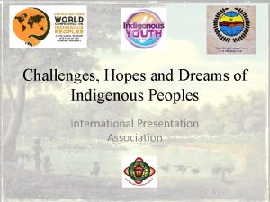 Challenges Hopes and Dreams of Indigenous Peoples International