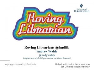 Roving Librarians hudlib Andrew Walsh andywalsh Adapted from