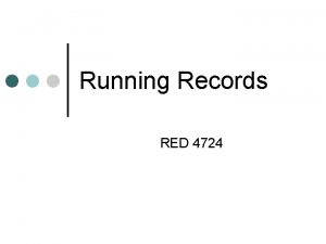 Running Records RED 4724 Agenda What are running