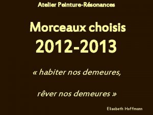 Atelier PeintureRsonances Morceaux choisis 2012 2013 habiter nos