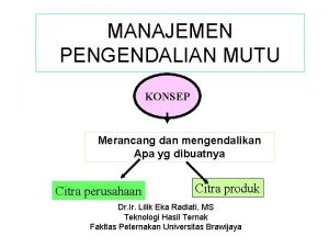 MANAJEMEN PENGENDALIAN MUTU KONSEP Merancang dan mengendalikan Apa