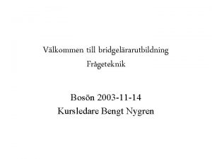 Vlkommen till bridgelrarutbildning Frgeteknik Bosn 2003 11 14