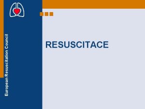European Resuscitation Council RESUSCITACE Cle pednky European Resuscitation